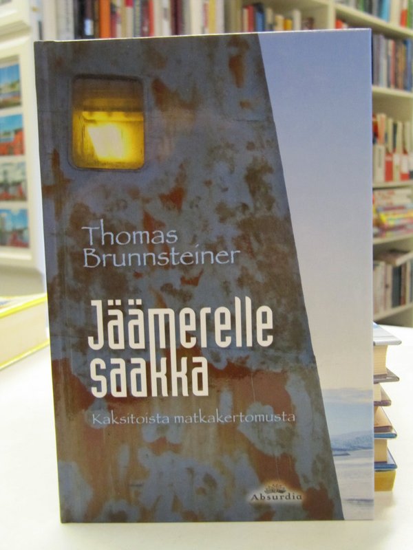 Brunnsteiner Thomas: Jäämerelle saakka - Kaksitoista matkakertomusta.
