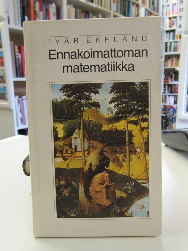 Ekeland Ivar: Ennakoimattoman matematiikka.