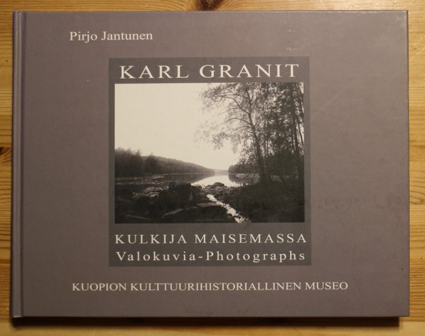 Jantunen Pirjo: Karl Granit - Kulkija maisemassa. Valokuvia - Photographs.