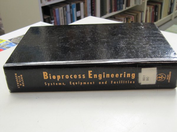 Lydersen Bjorn K., et al (ed.): Bioprocess Engineering: Systems, Equipment and Facilities.