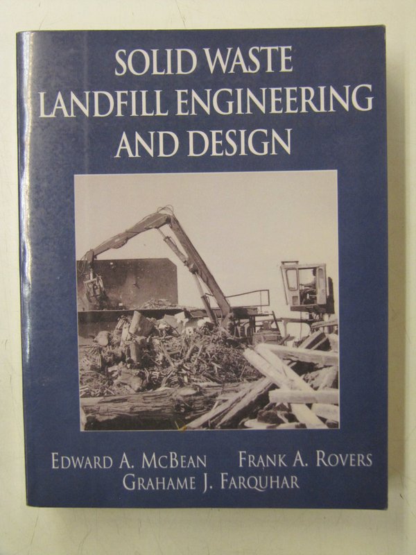 McBean Edward A., et al: Solid Waste Landfill Engineering and Design.