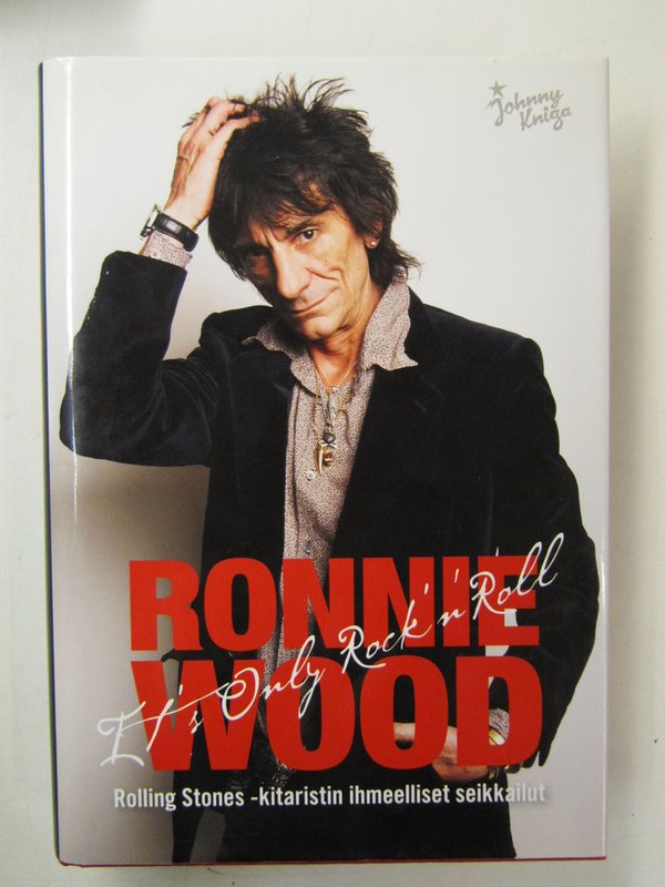 Wood Ronne: It´s Only Rock´n´Roll. Rolling Stones -kitaristin ihmeelliset seikkailut.