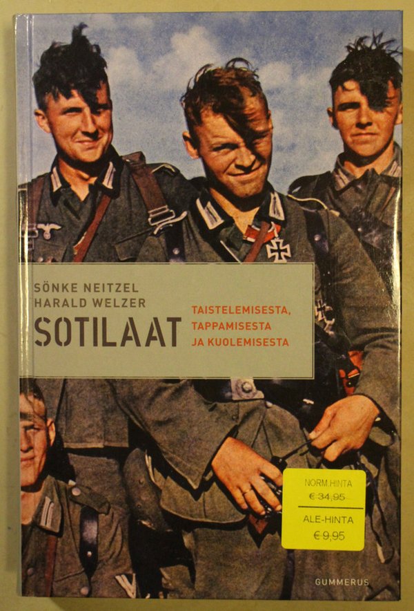 Neitzel Sönke, Welzer Harald: Sotilaat - taistelemisesta, tappamisesta ja kuolemisesta.