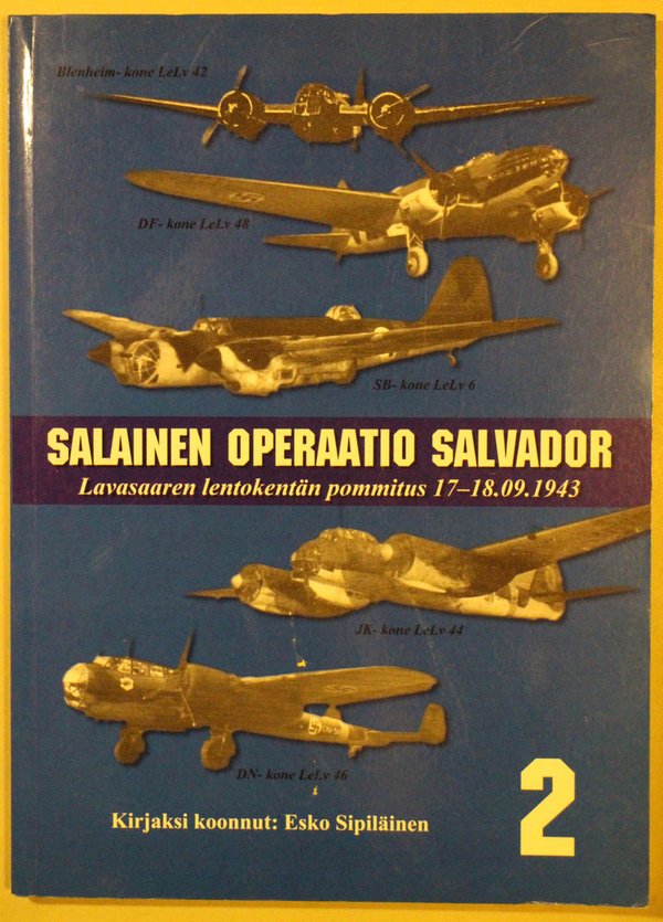 Sipiläinen Esko: Salainen Operaatio Salvador. Lavasaaren lentokentän pommitus 17-18.09.1943.