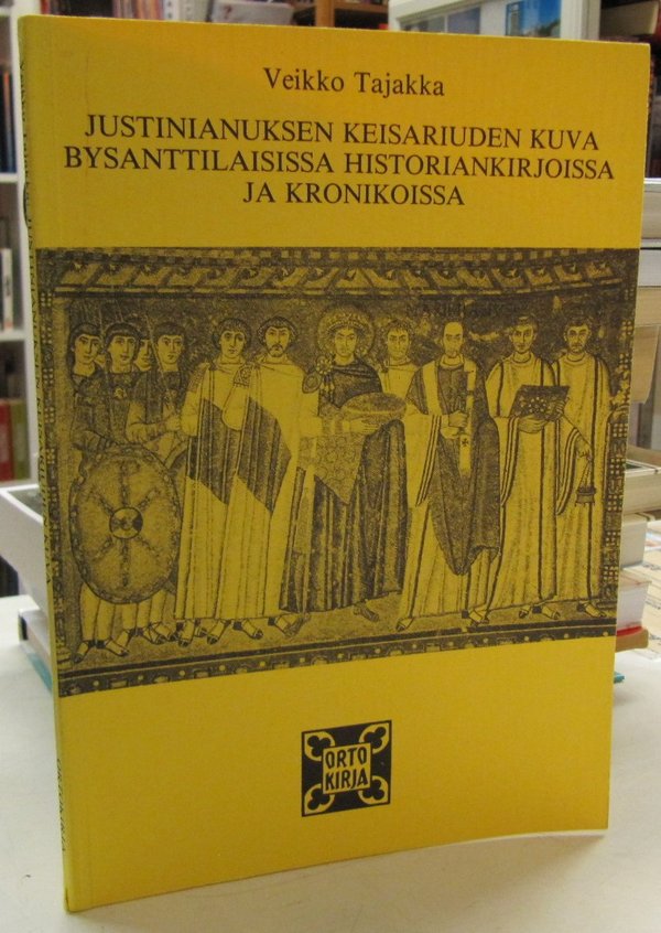 Tajakka Veikko: Justinianuksen keisariuden kuva bysanttilaisissa historiankirjoissa ja kronikoissa