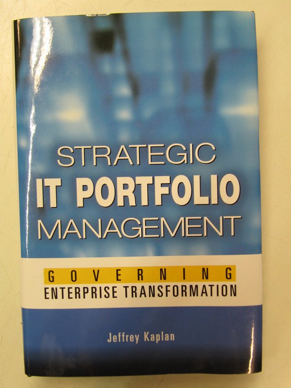 Kaplan Jeffrey: Strategic IT Portfolio Management - Governing Enterprise Transformation