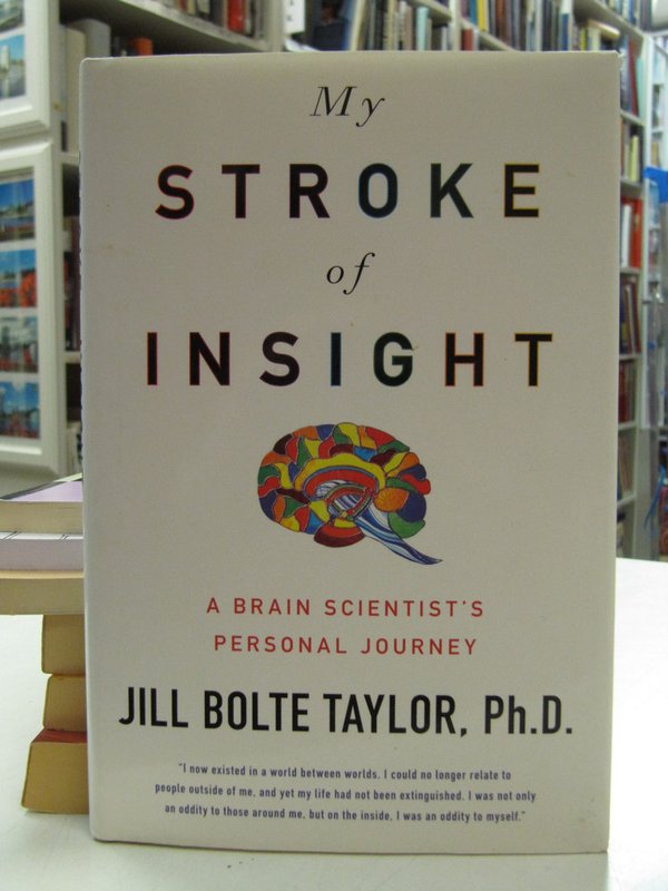 Taylor Jill Bolte: My Stroke of Insight. A Brain Scientist´s Personal Journey.