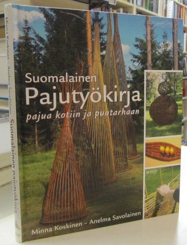 Koskinen Minna, Savolainen Anelma: Suomalainen pajutyökirja - Pajua kotiin ja puutarhaan