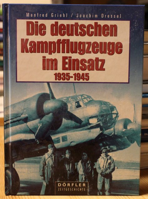Griehl Manfred, Dressel Joachim: Die deutschen Kampfflugzeuge im Einsatz 1935-1945.
