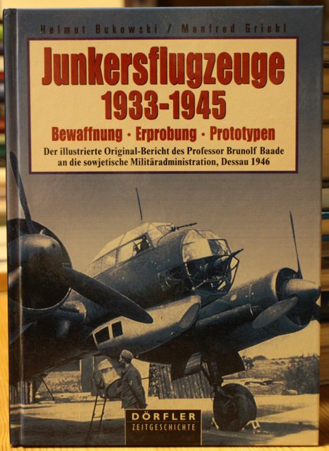 Bukowski Helmut, Griehl Manfred: Junkersflugzeuge 1933-1945 Bewaffnung - Erprobung - Prototypen.
