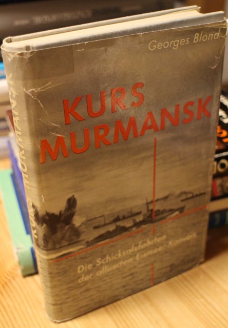 Blond Georges: Kurs Murmansk - Die Schicksalsfahrten der alliierten Eismeer-Konvois.