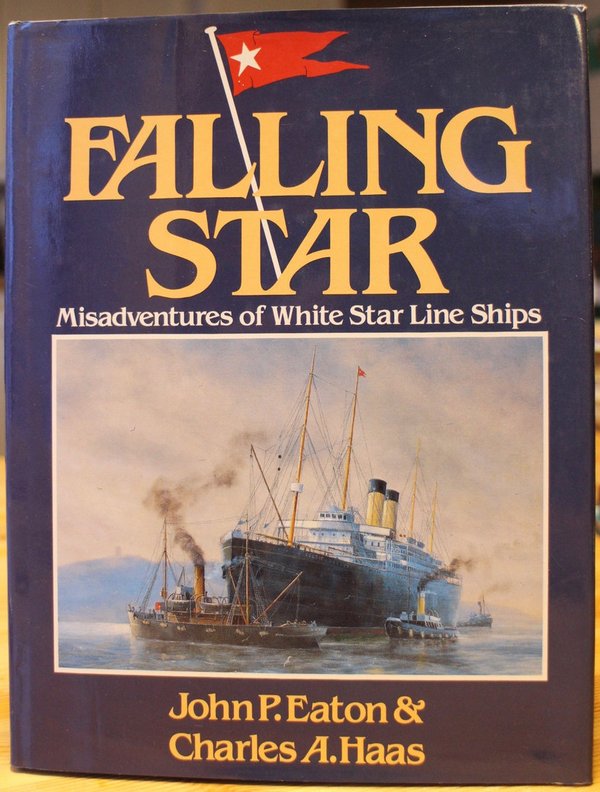 Eaton John P, Haas Charles A.: Falling Star. Misadventures of White Star Line Ships.