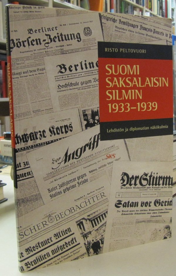 Peltovuori Risto: Suomi saksalaisin silmin 1933-1939 - Lehdistön ja diplomatian näkökulmia