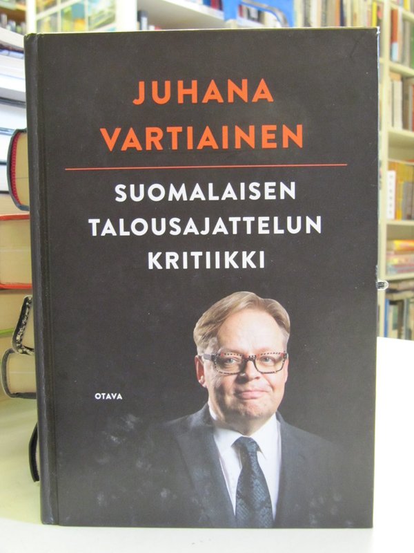 Vartiainen Juhana: Suomalaisen talousajattelun kritiikki.