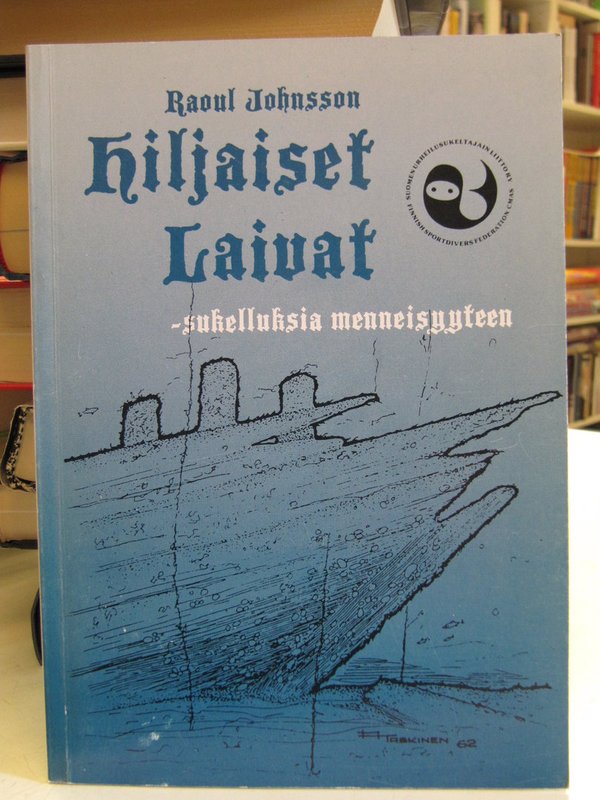 Johnsson Raoul: Hiljaiset Laivat - sukelluksia menneisyyteen.