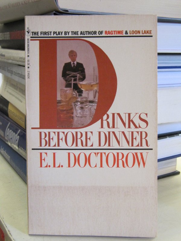 Doctorow E.L.: Drinks Before Dinner. The First Play by the Author of Ragtime & Loon Lake.