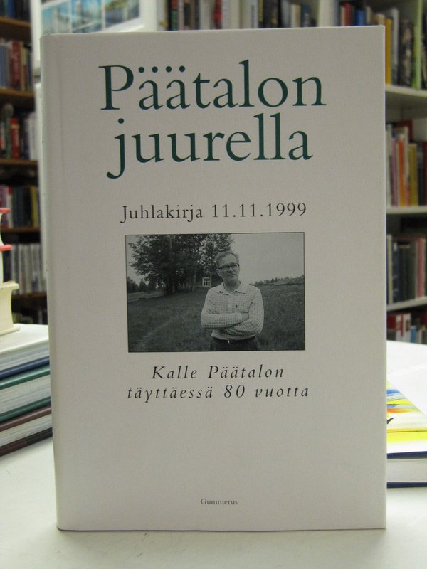 Päätalon juurella - Juhlakirja 11.11.1999 Kalle Päätalon täyttäessä 80 vuotta.