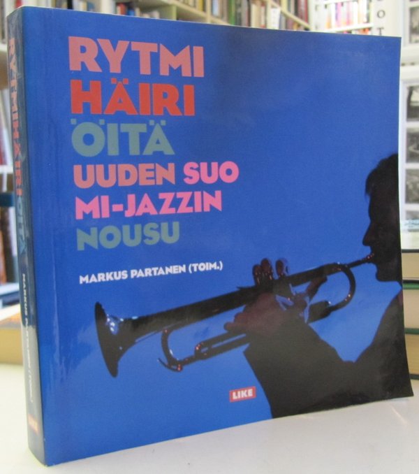 Partanen Markus (toim.): Rytmihäiriöitä - Uuden Suomi-jazzin nousu