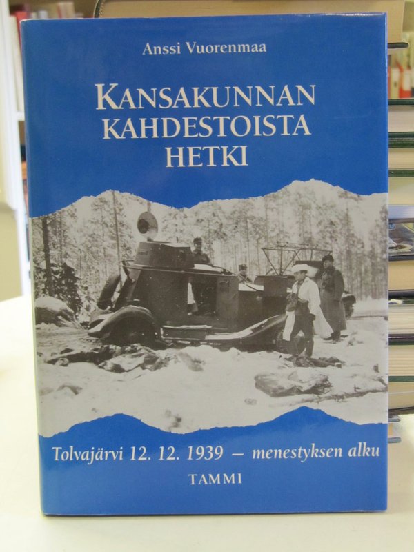 Vuorenmaa Anssi: Kansakunnan kahdestoista hetki. Tolvajärvi 12.12.1939 - menestyksen alku.