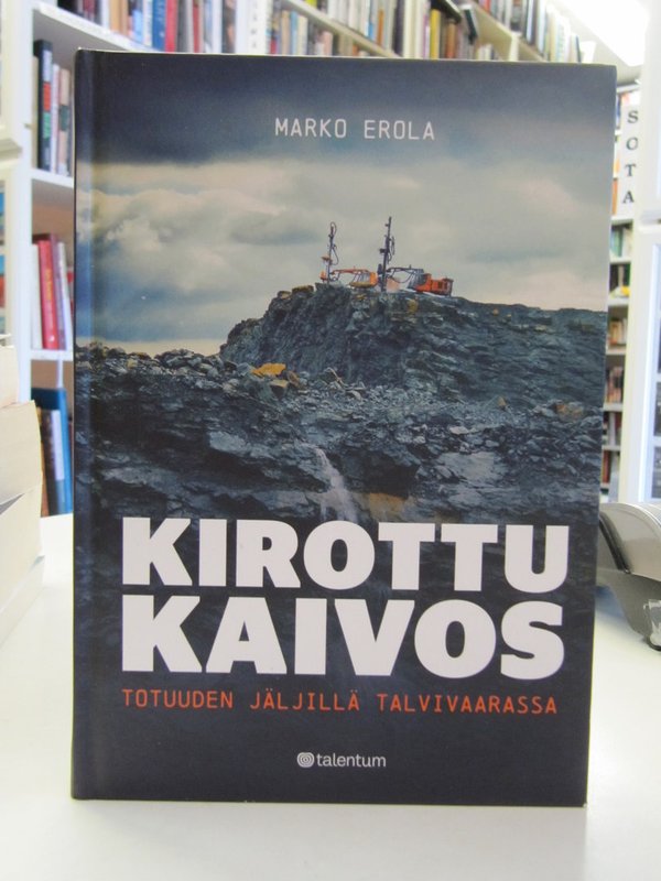 Erola Marko: Kirottu kaivos. Totuuden jäljillä Talvivaarassa.