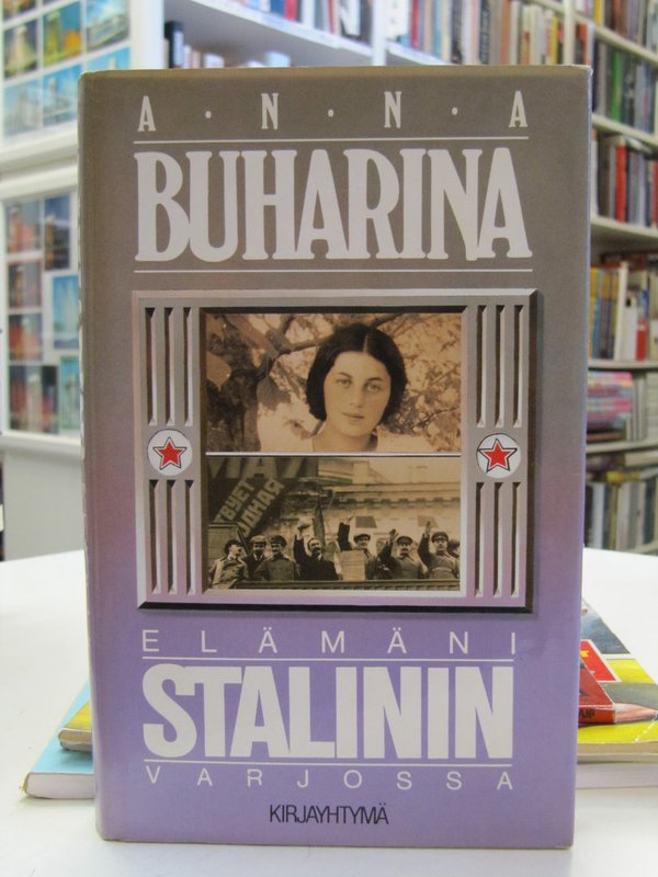 Buharina Anna: Elämäni Stalinin varjossa.