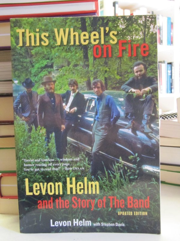 Hem Levon: This Wheel´s on Fire - Levon Helm and the Story of The Band.