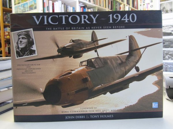 Dibbs John, Holmes Tony: Victory 1940. The Battle of Britain as Never Seen Before.