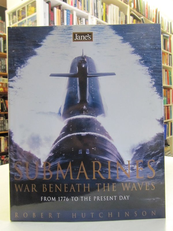 Hutchinson Robert: Jane´s Submarines - War Beneath the Waves from 1776 to the Present Day.