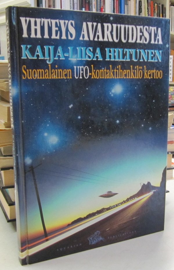 Hiltunen Kaija-Liisa: Yhteys avaruudesta - Suomalainen UFO-kontaktihenkilö kertoo