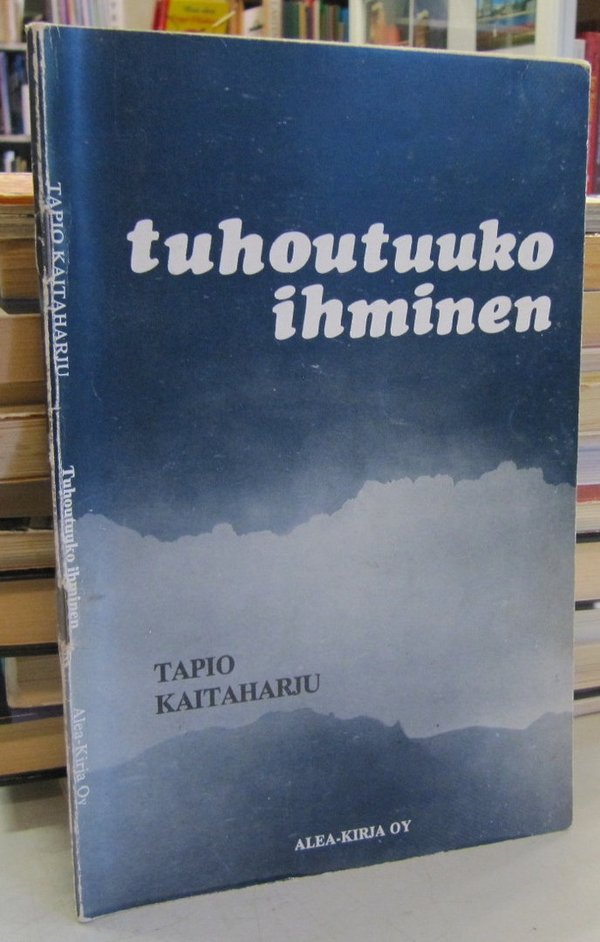 Kaitaharju Tapio: Tuhoutuuko ihminen