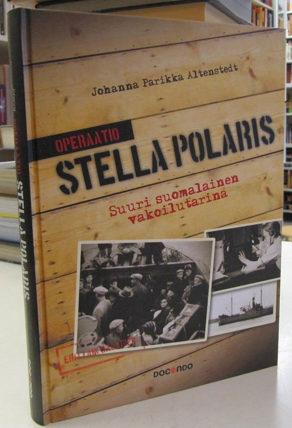 Altenstedt Johanna Parikka: Operaatio Stella Polaris - Suuri suomalainen vakoilutarina