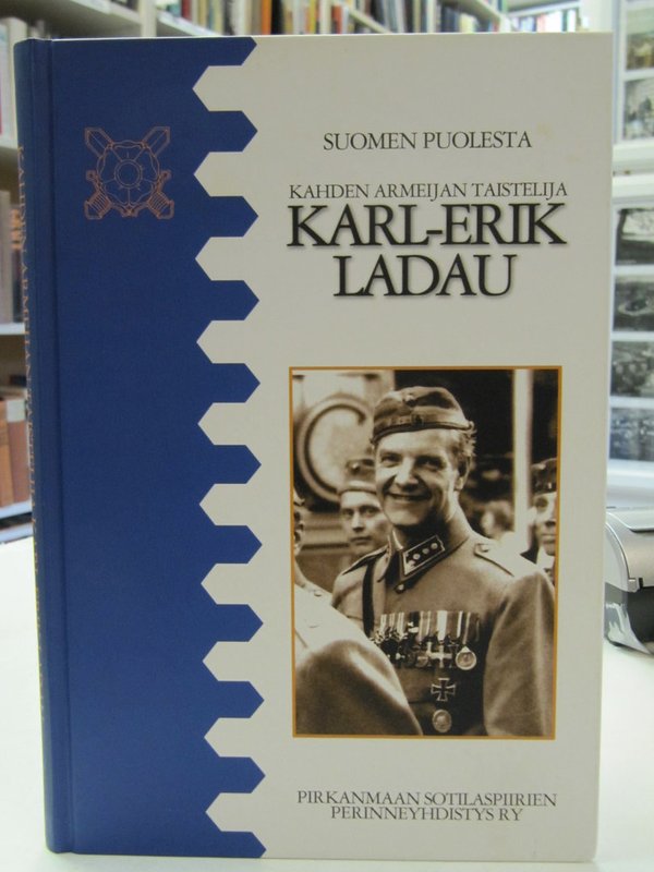 Ruusukallio Pekka: Kahden armeijan taistelija Karl-Erik Ladau - Suomen puolesta.