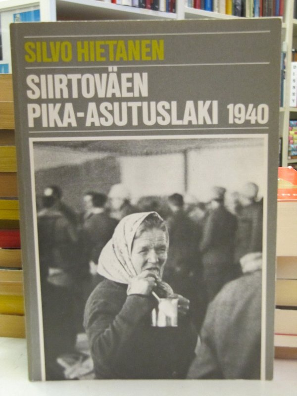 Hietanen Silvo: Siirtoväen pika-asutuslaki 1940. Asutuspoliittinen tausta ja sisältö sekä toimeenpan