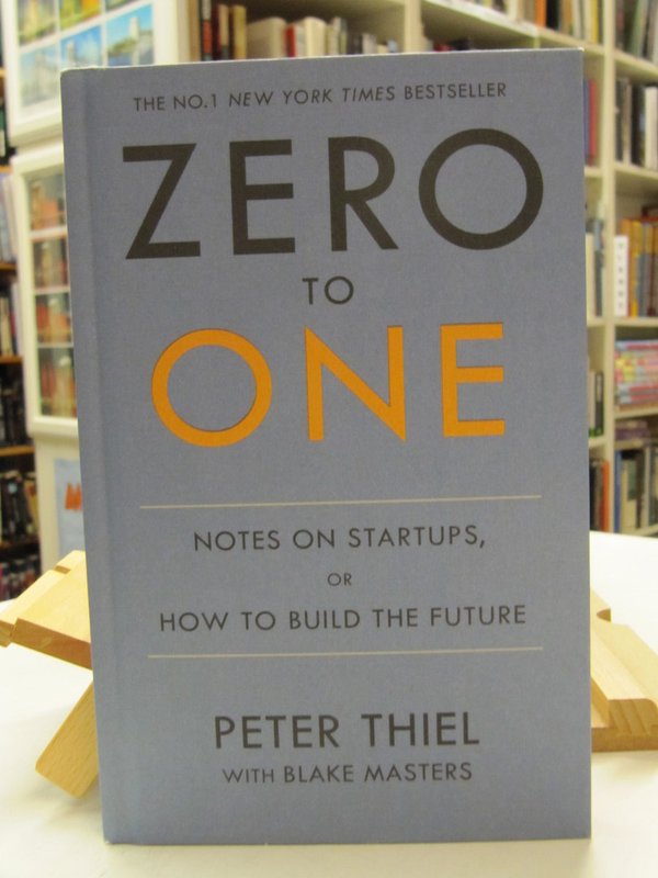 Thiel Peters, Masters Blake: Zero to One. Notes on Startups, or How to Build the Future.