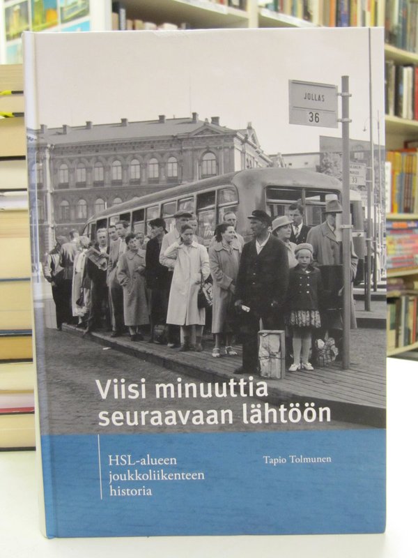 Tolmunen Tapio: Viisi minuuttia seuraavaan lähtöön. HSL-alueen joukkoliikenteen historia.