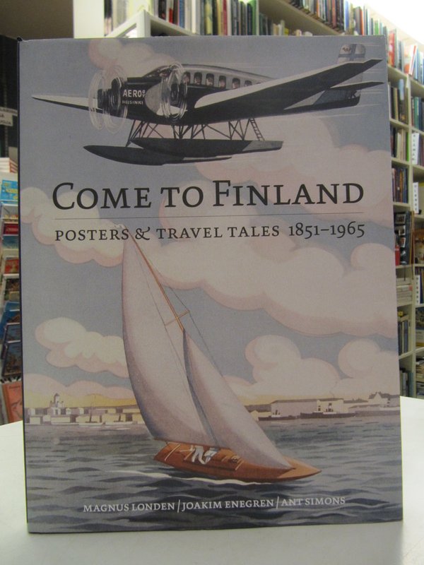 Londen Magnus, et al: Come to Finland. Posters & Travel Tales 1851-1965.
