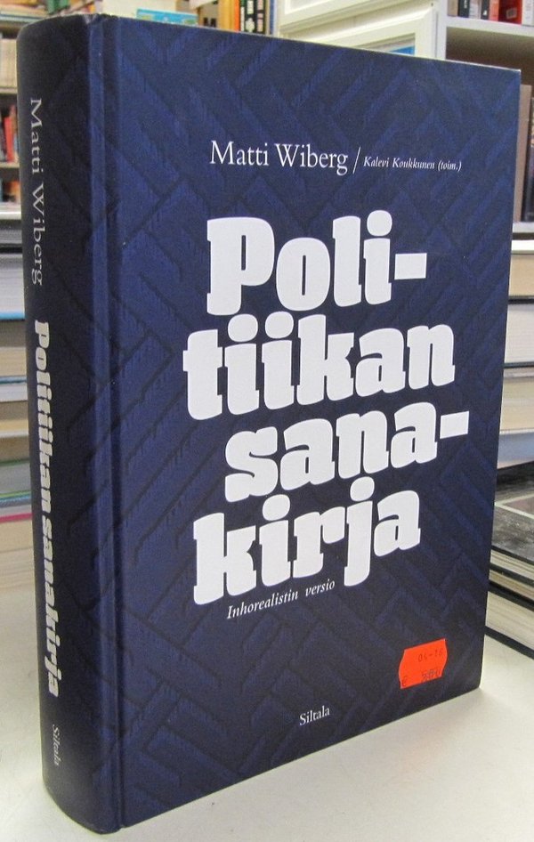 Wiberg Matti, Koukkunen Kalevi (toim.): Politiikan sanakirja - Inhorealistin versio
