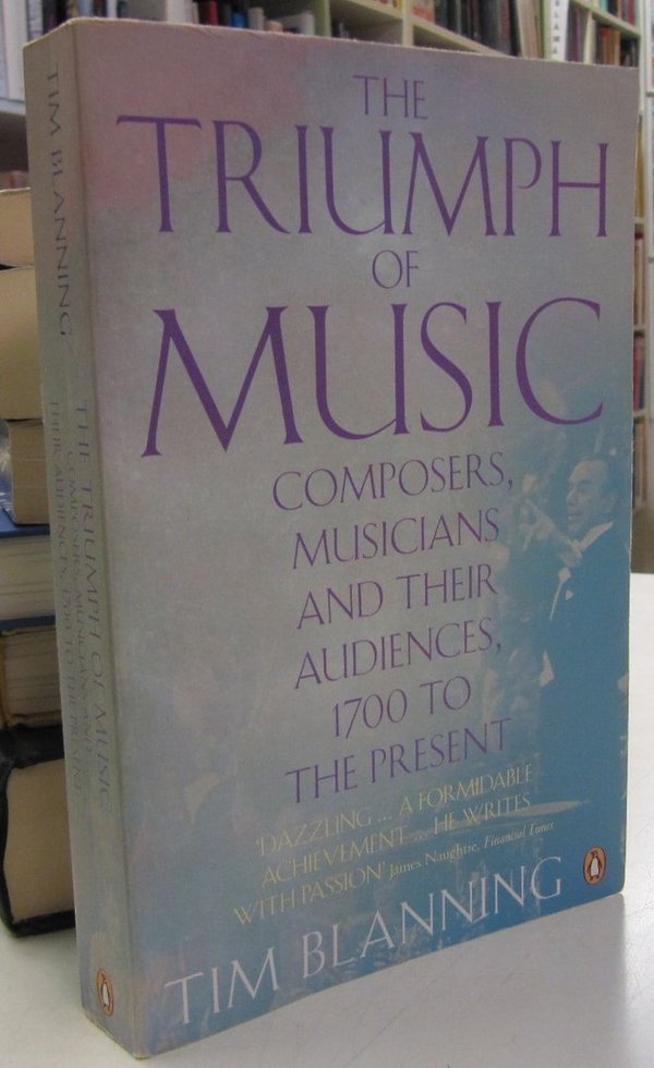 Blanning Tim: The Triumph of Music - Composers, Musicians And Their Audiences, 1700 to the Present