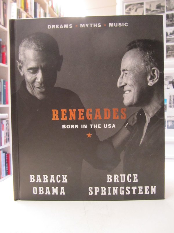 Obama Barak, Springsteen Bruce: Renegades - Born in the USA. Dreams. Myths. Music.