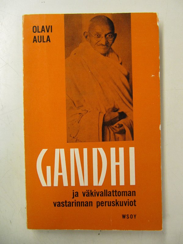 Aula Olavi: Gandhi ja väkivallattoman vastarinnan peruskuviot.