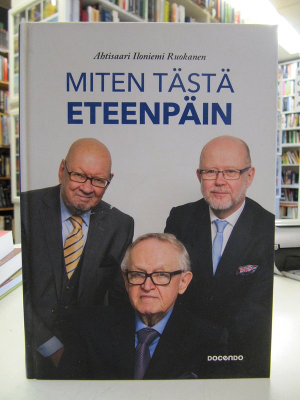 Ahtisaari Martti, Iloniemi Jaakko, Ruokanen Tapani: Miten tästä eteenpäin.