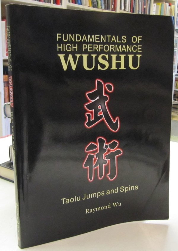 Wu Raymond: Fundamentals of High Performance Wushu - Taolu Jumps and Spins