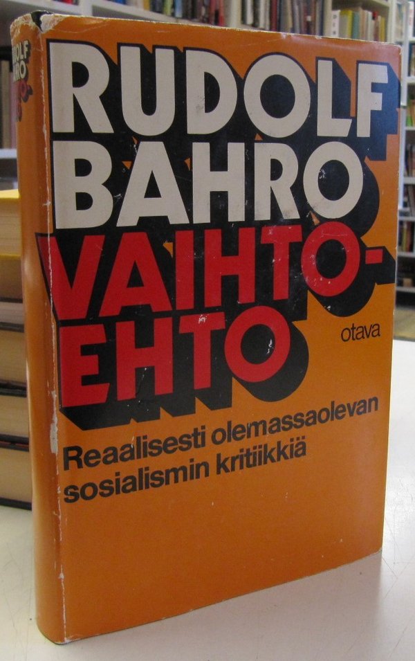 Bahro Rudolf: Vaihtoehto - Reaalisesti olemassaolevan sosialismin kritiikkiä