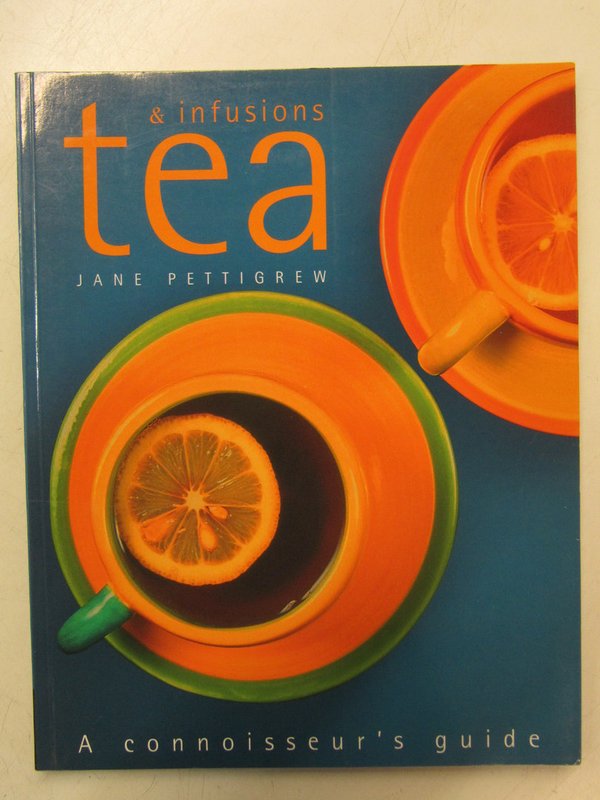 Pettigrew Jane: Tea & infusions. A connoisseur´s guide.