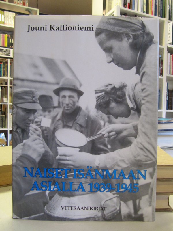 Kallioniemi Jouni: Naiset isänmaan asialla 1939-1945.