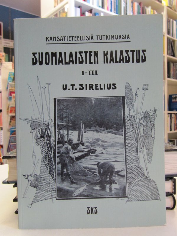Sirelius U.T.: Suomalaisten kalastus I-III. Kansantieteellisiä tutkimuksia.