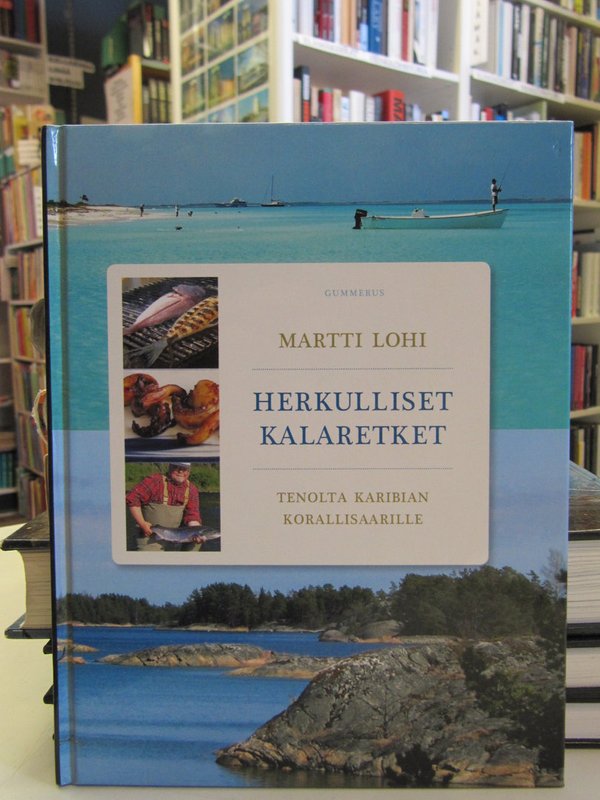 Lohi Martti: Herkulliset kalaretket. Tenolta Karibian Korallisaarille.