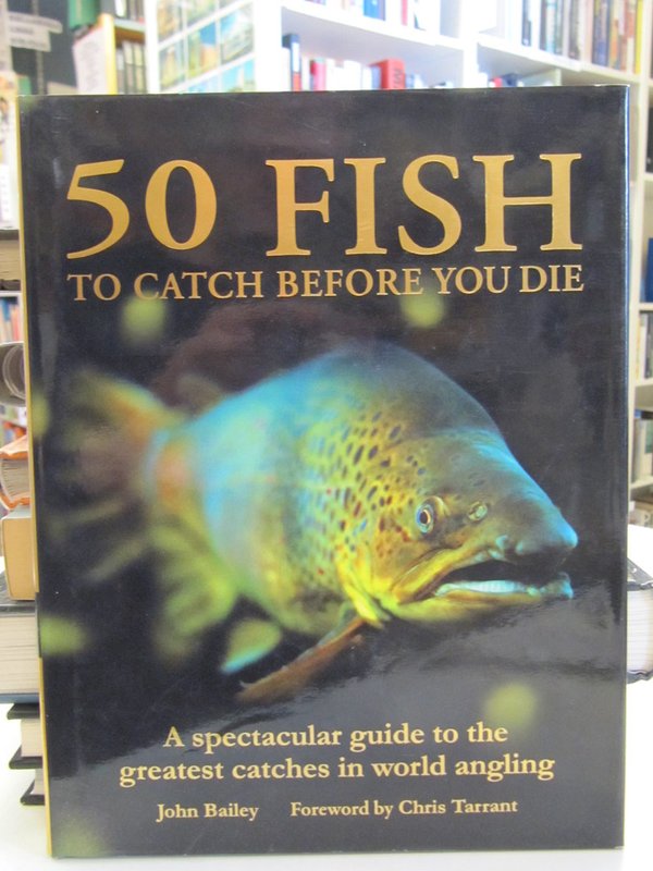 Bailey John: 50 Fish to Catch Before You Die.