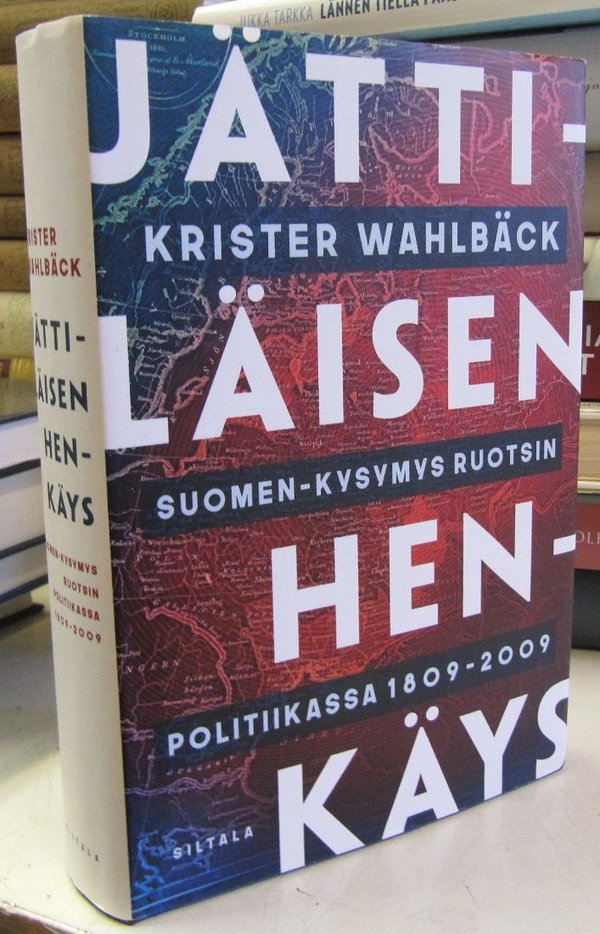 Wahlbäck Krister: Jättiläisen henkäys - Suomen-kysymys Ruotsin politiikassa 1809-2009