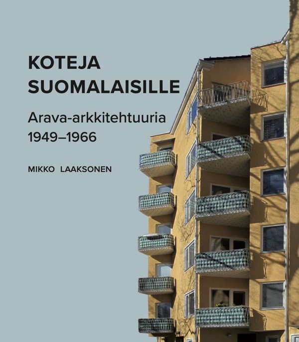 Laaksonen Mikko: Koteja suomalaisille. Arava-arkkitehtuuria 1949-1966 (uusi kirja, 10% alv)